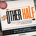 The Other Half (A Story Of Love, Loss And Murder Told In Words And Songs)