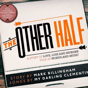 The Other Half (A Story Of Love, Loss And Murder Told In Words And Songs)