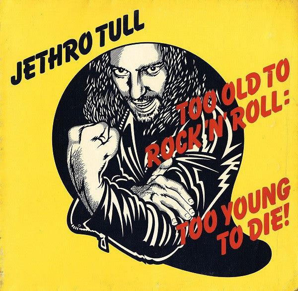 Too Old To Rock 'N' Roll: Too Young To Die!