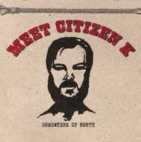 Meet Citizen K Somewhere Up North