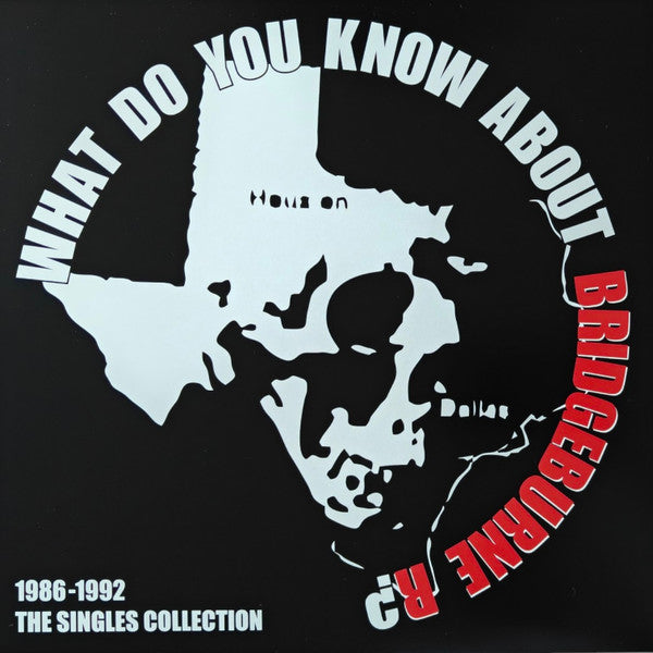 What Do You Know About Bridgeburne R? The Singles Collection, 1986-1992.
