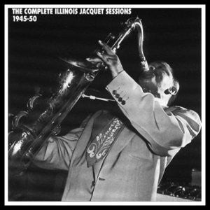 The Complete Illinois Jacquet Sessions 1945-50